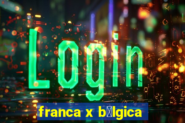 franca x b茅lgica