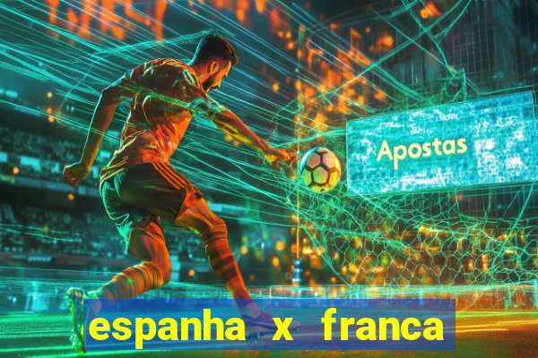 espanha x franca aonde assistir