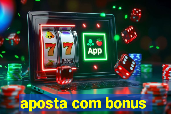 aposta com bonus