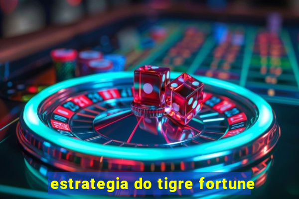 estrategia do tigre fortune