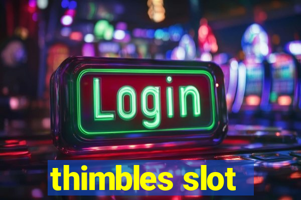 thimbles slot