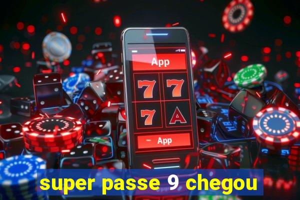 super passe 9 chegou