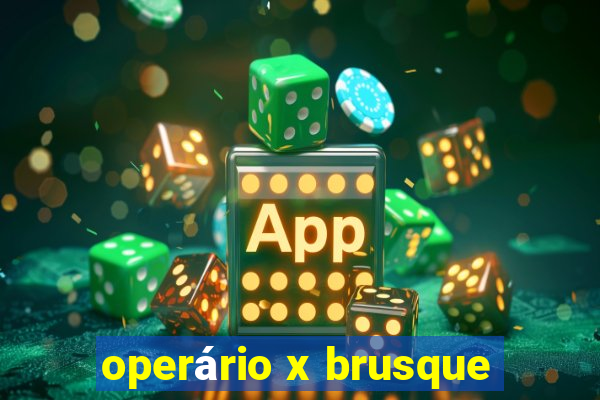 operário x brusque