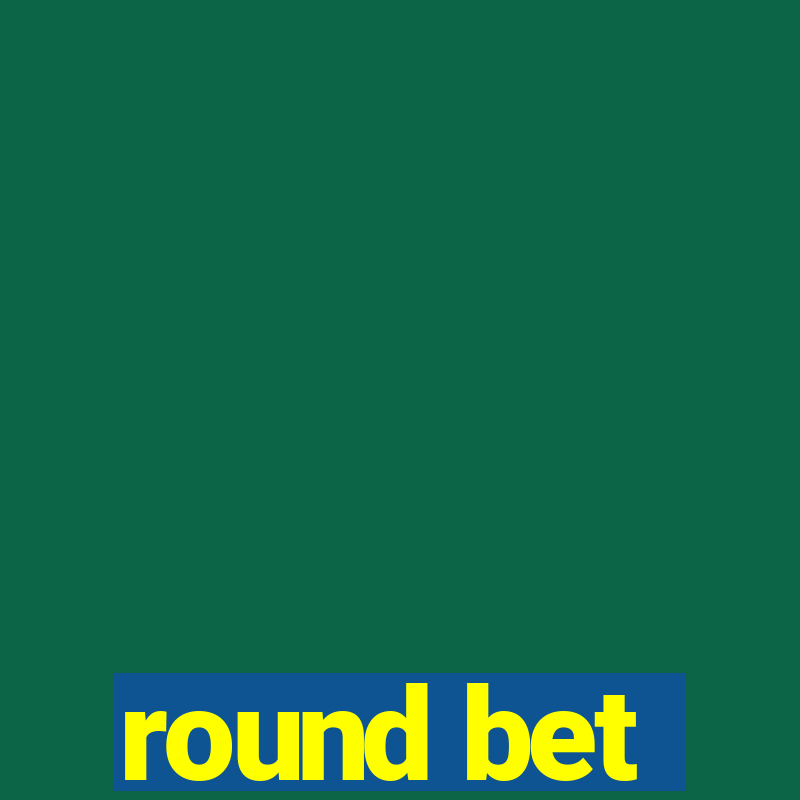 round bet