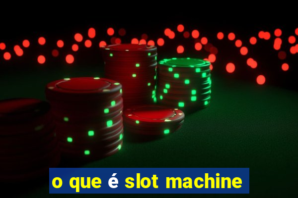 o que é slot machine