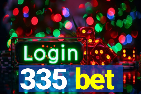 335 bet