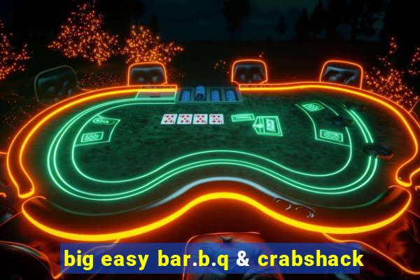 big easy bar.b.q & crabshack