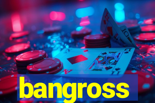 bangross