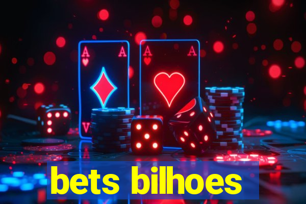 bets bilhoes