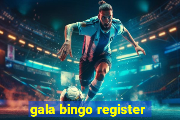 gala bingo register