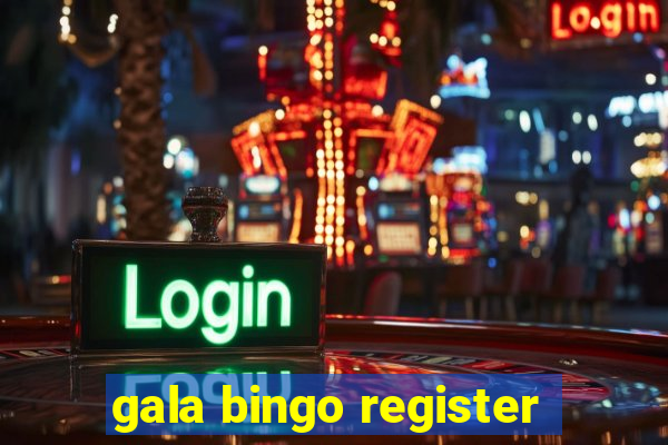 gala bingo register