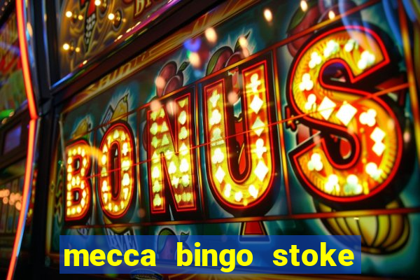 mecca bingo stoke on trent