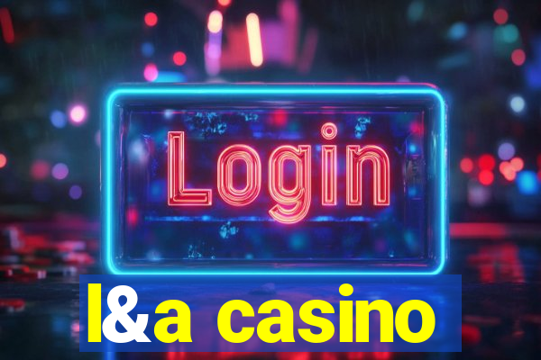 l&a casino