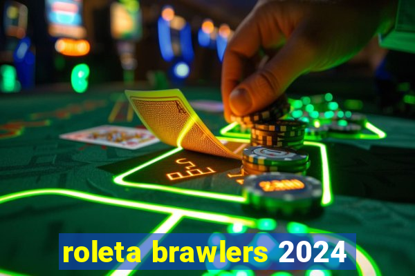 roleta brawlers 2024