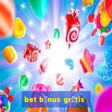 bet b么nus gr谩tis