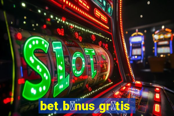 bet b么nus gr谩tis