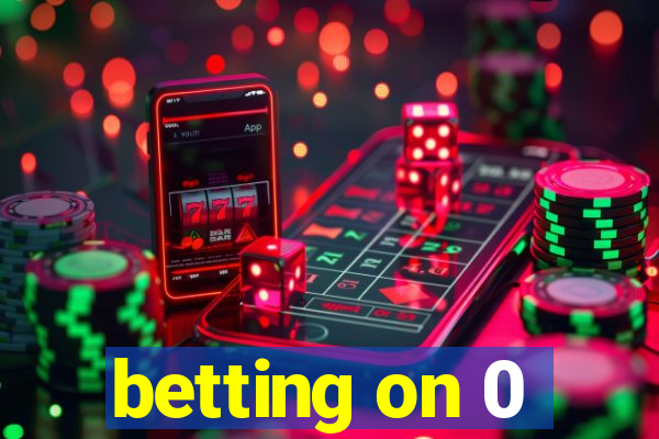 betting on 0