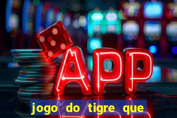 jogo do tigre que da dinheiro de verdade