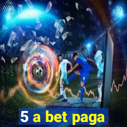 5 a bet paga