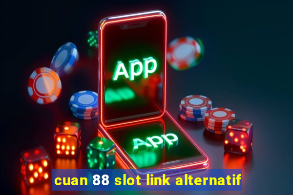 cuan 88 slot link alternatif