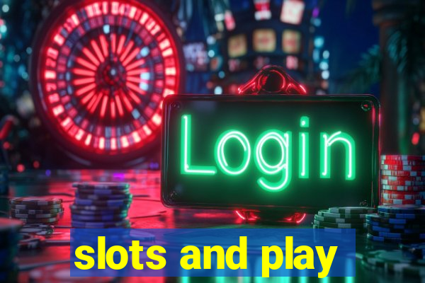 slots and play