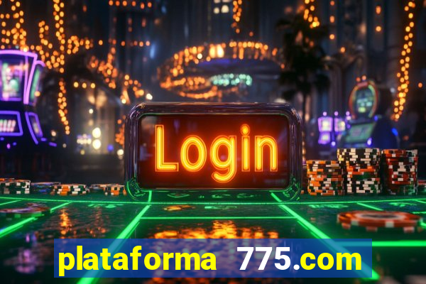 plataforma 775.com é confiavel