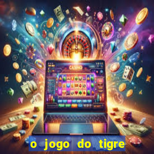 o jogo do tigre é confiável