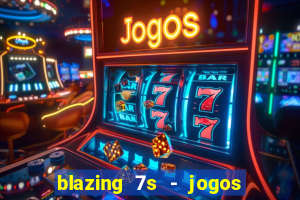 blazing 7s - jogos de cassino