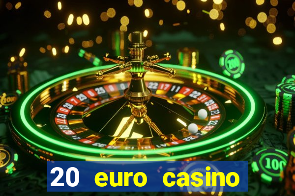 20 euro casino bonus ohne einzahlung