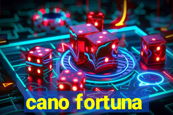 cano fortuna