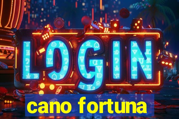 cano fortuna