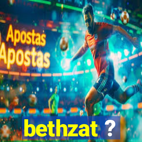 bethzat ?