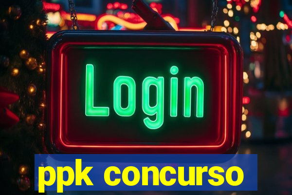 ppk concurso