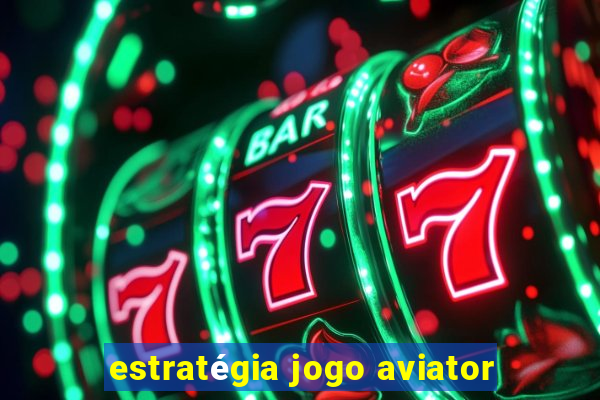 estratégia jogo aviator