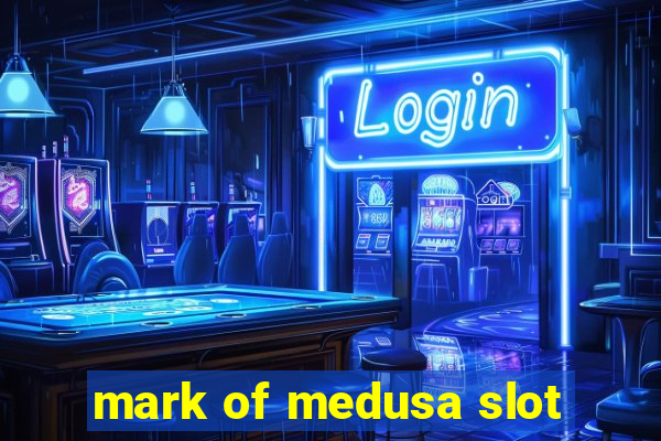 mark of medusa slot