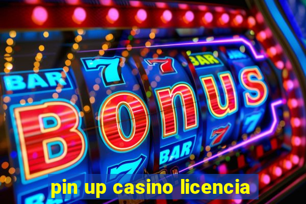 pin up casino licencia