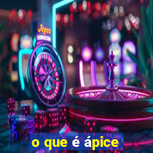 o que é ápice