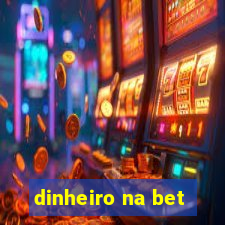 dinheiro na bet