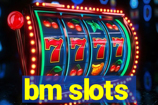 bm slots