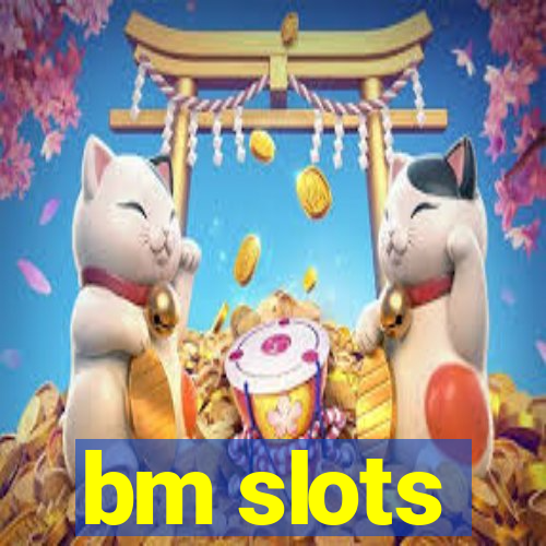 bm slots