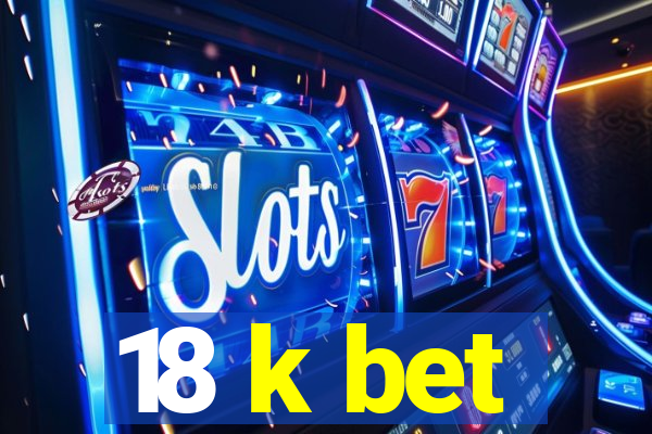 18 k bet