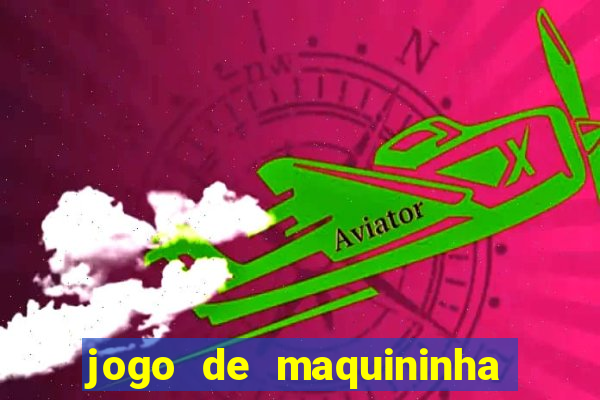 jogo de maquininha que ganha dinheiro