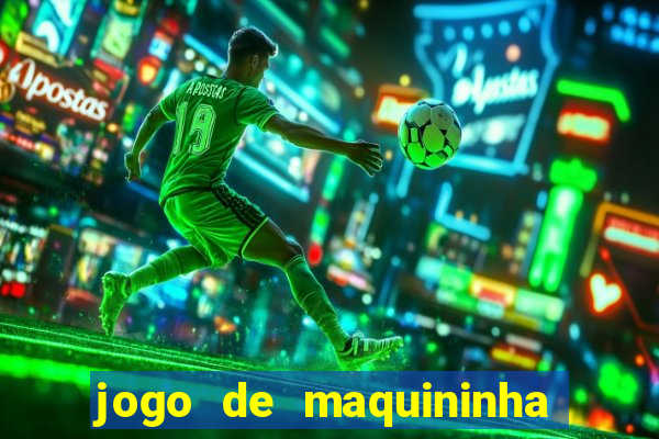 jogo de maquininha que ganha dinheiro