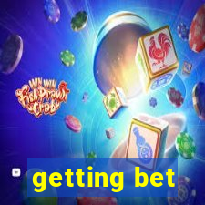 getting bet