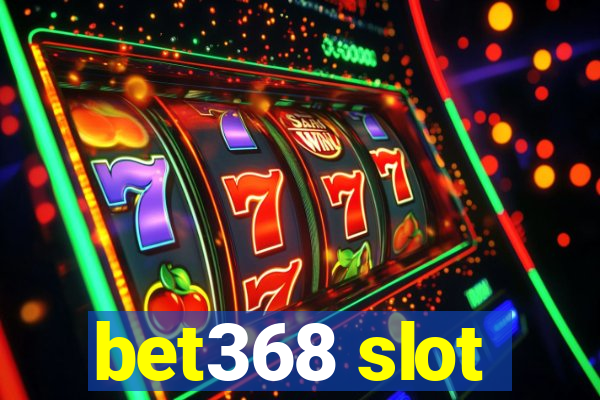 bet368 slot