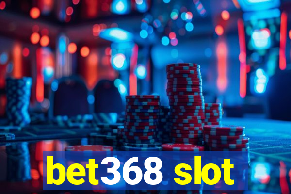 bet368 slot