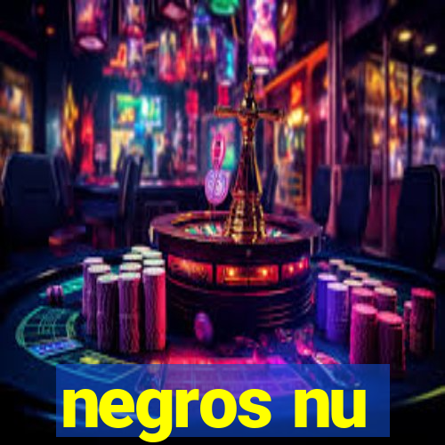 negros nu