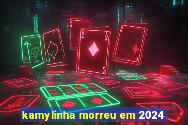 kamylinha morreu em 2024