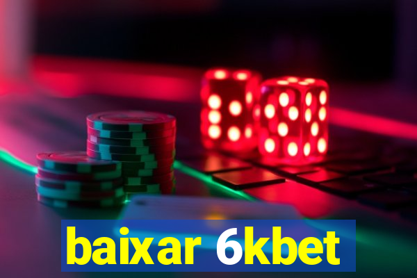 baixar 6kbet