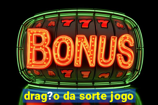 drag?o da sorte jogo